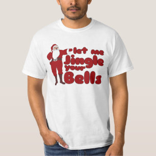 Let me Jingle your Bells T-Shirt