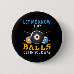 Let Me Know If My Balls Get In Your Way 6 Cm Round Badge