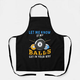 Let Me Know If My Balls Get In Your Way Apron