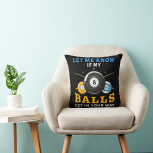 Let Me Know If My Balls Get In Your Way Cushion