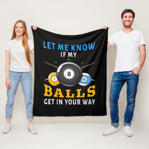 Let Me Know If My Balls Get In Your Way Fleece Blanket
