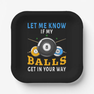 Let Me Know If My Balls Get In Your Way Paper Plate