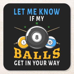 Let Me Know If My Balls Get In Your Way Square Paper Coaster