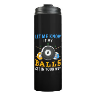 Let Me Know If My Balls Get In Your Way Thermal Tumbler