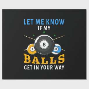 Let Me Know If My Balls Get In Your Way Wrapping Paper