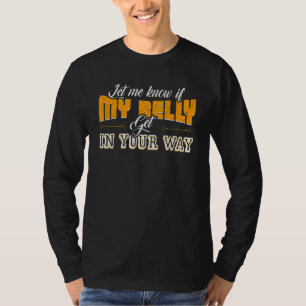 Let Me Know If My Belly Get In Your Way Belly Danc T-Shirt