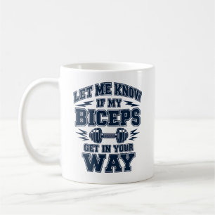 Let Me Know If My Biceps Get in Way Coffee Mug