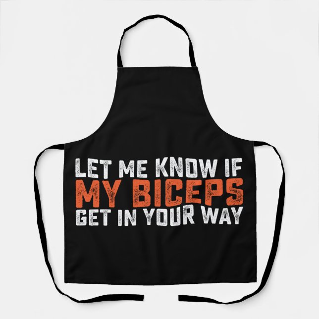 Let Me Know If My Biceps Get In Your Way Gym Apron (Front)