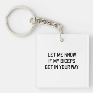 Let Me Know If My Biceps Get In Your Way Key Ring