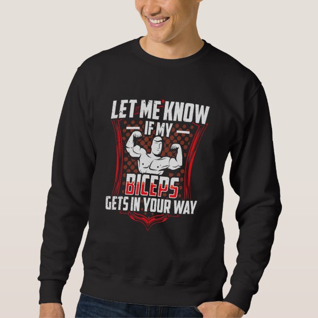 Let Me Know If My Biceps Gets In Your Way Curl Mus Sweatshirt (Front)