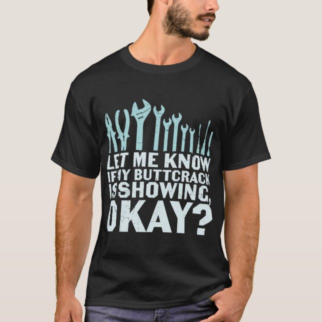 Let-Me-Know-If-My-buttcrack  is showing T-Shirt (Front)