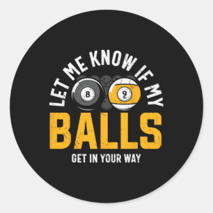 Let Me Know If My Get In Your Way Billard Classic Round Sticker