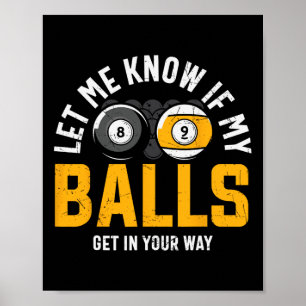 Let Me Know If My Get In Your Way Billard Poster