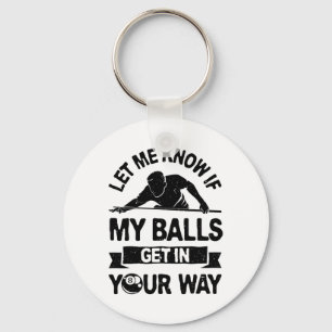 Let Me Know If My Get In Your Way Funny Pool Billi Key Ring