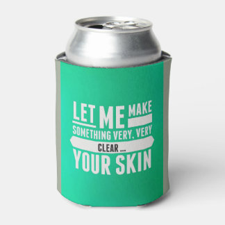 Let me make something clear ... skincare cozie can cooler