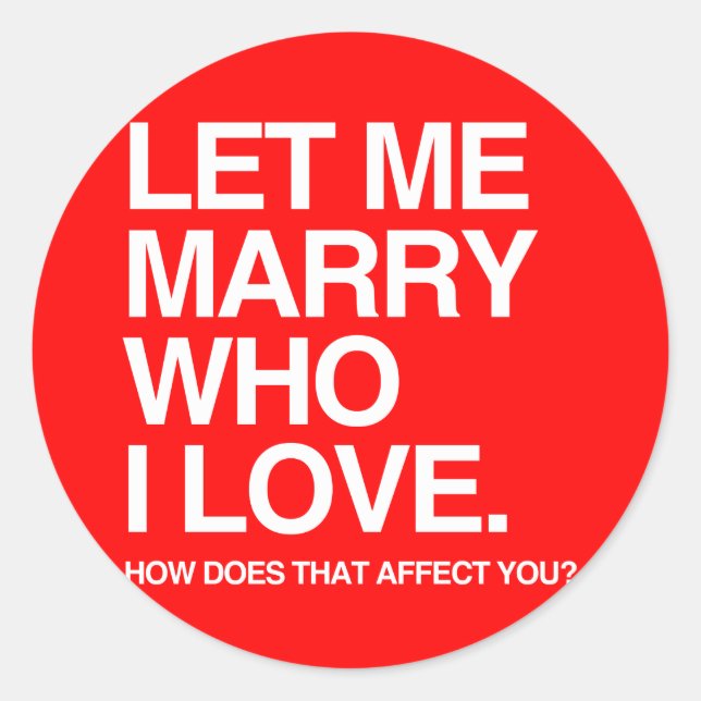 LET ME MARRY WHO I LOVE -.png Classic Round Sticker (Front)