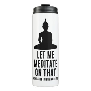 Let Me Meditate On That After Coffee Buddha Humour Thermal Tumbler