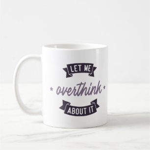 Let me overthink about it coffee mug