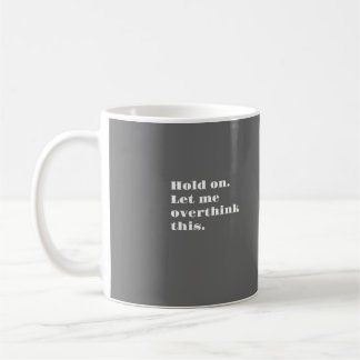 LET ME OVERTHINK! COFFEE MUG