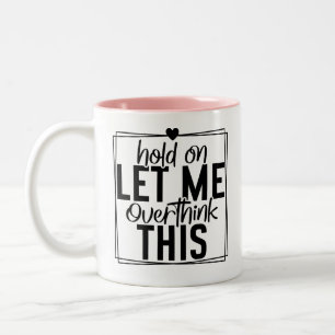Let Me Overthink Funny Quote Two-Tone Coffee Mug