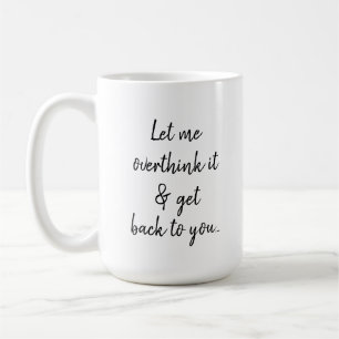 Let me Overthink It Funny Coffee Mug