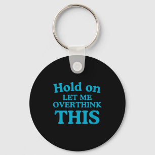 Let Me Overthink This Clic Men Overthink Saying Fu Key Ring