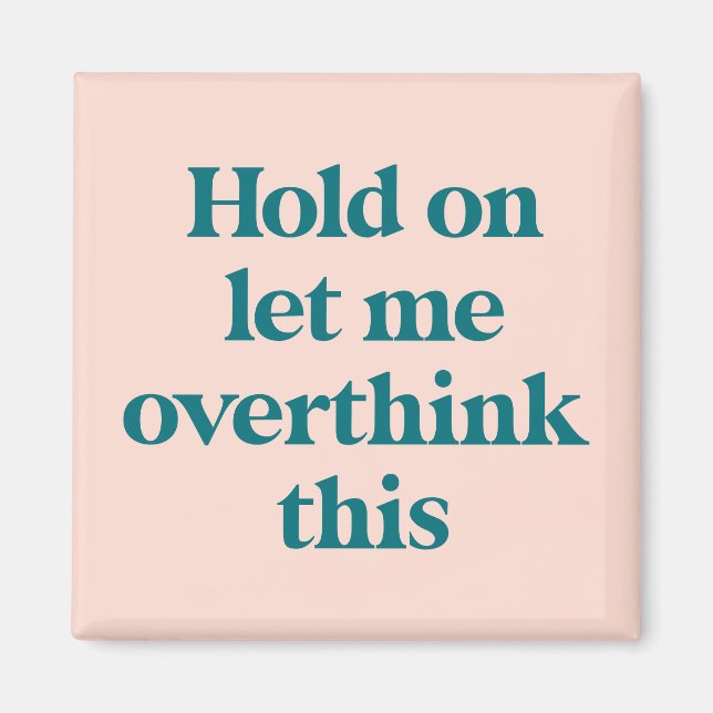 Let me Overthink This Funny Quote | Blush Magnet (Front)