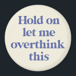 Let me Overthink This Funny Quote | Purple Magnet<br><div class="desc">This design features the text "hold on let me overthink this" in an on-trend font and a trendy purple colour! Additional colours available - for further customisation contact us at sabrina@threebusybirds.com</div>
