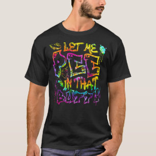 Let Me Pee In That B utt Graffiti hip hop T-Shirt