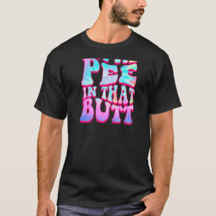 Let Me Pee In That Butt Saying T-Shirt
