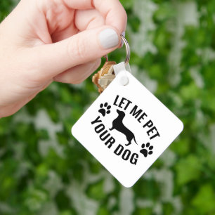 Let Me Pet Your Dog - Dog Lovers Key Ring