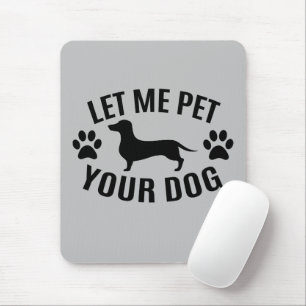Let Me Pet Your Dog - Dog Lovers   Mouse Pad