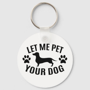 Let Me Pet Your Dog - Dog Lovers T-Shirt Key Ring