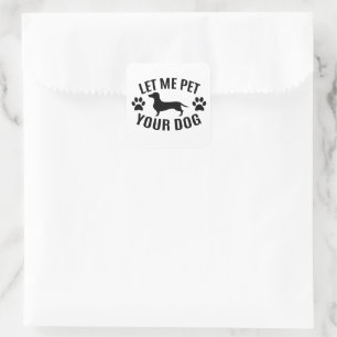 Let Me Pet Your Dog - Dog Lovers  T-Shirt Square Sticker