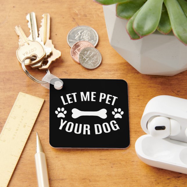 Let Me Pet Your Dog  Key Ring (Desk)