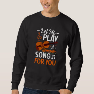 Let Me Play A Song For You Violin Player Violinist Sweatshirt