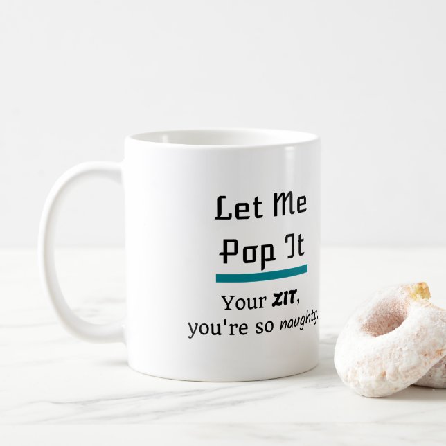 Let me pop it Zits Pimples Coffee Mug (With Donut)