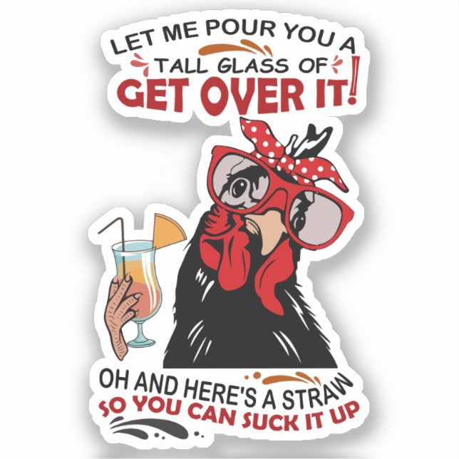 LET ME POUR YOU A TALL GLASS OF GET OVER chickens  (Front)