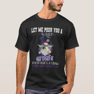 Let Me Pour You A Tall Glass Of Get Over It Gnome T-Shirt