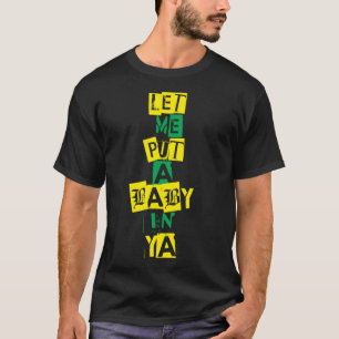 Let Me Put A Baby In Ya  Mardi Gras T-Shirt