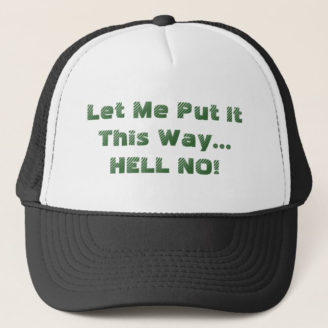 Let Me Put It This Way HELL NO Quote Funny Trucker Hat (Front)