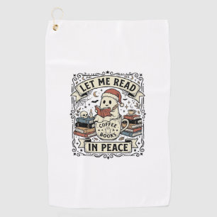 Let Me Read In Peace Ghost Book Lover Halloween De Golf Towel