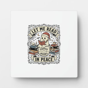 Let Me Read In Peace Ghost Book Lover Halloween De Plaque
