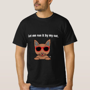 Let Me Run It By My Cat Funny T-Shirt