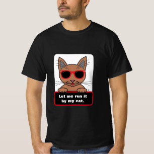Let Me Run It By My Cat Funny T-Shirt