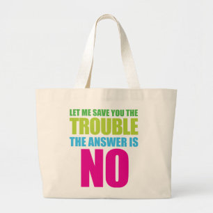 Let Me Save You the Trouble, the Answer Is No Large Tote Bag