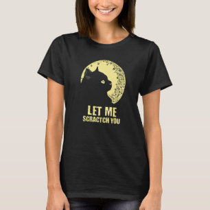Let Me Scractch You Cat Humour Kitten Joke 1 T-Shirt