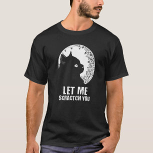 Let Me Scractch You Cat Humour Kitten Joke T-Shirt