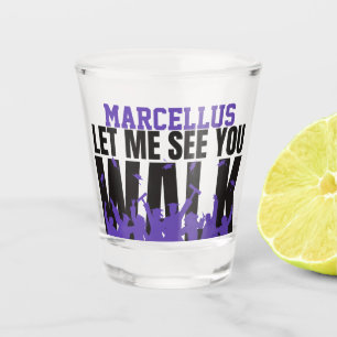 Let Me See you WALK   Purple Graduation  Shot Glass