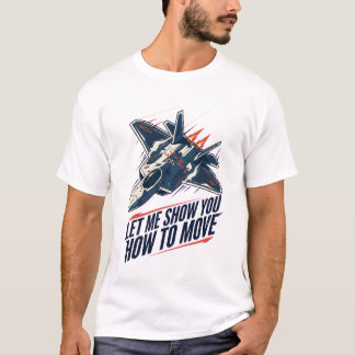 Let Me Show You How to Move T-Shirt
